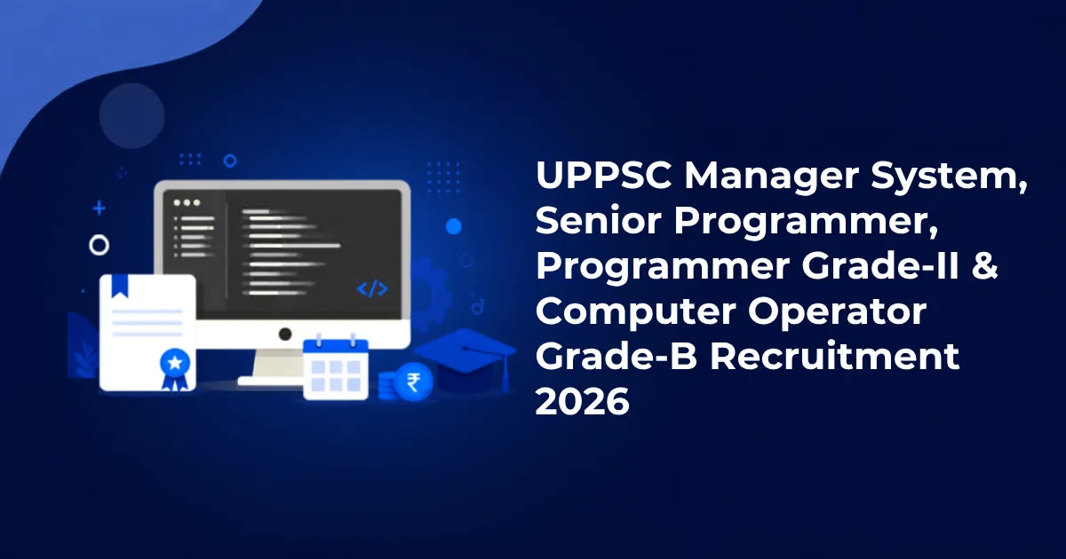 UPPSC Manager System, Senior Programmer, Programmer Grade-II & Computer Operator Grade-B Recruitment 2026